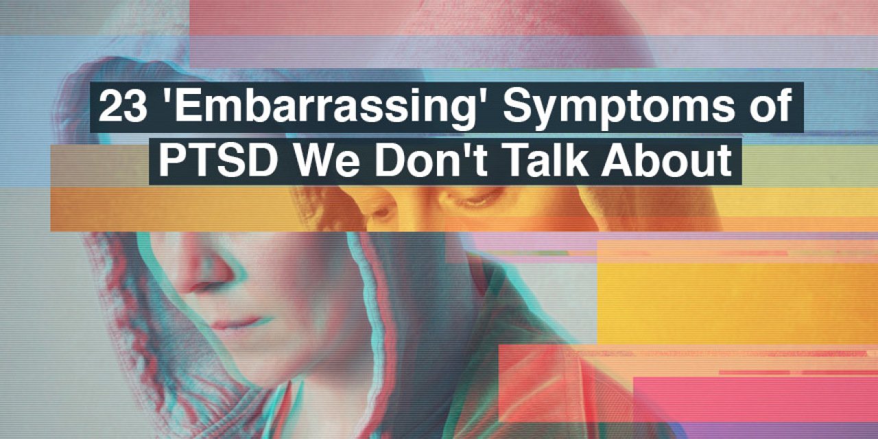 23 Embarrassing Symptoms of PTSD We Dont Talk About