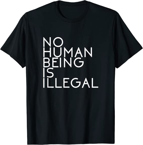 Amazon.com: No Human Being Is Illegal Immigrant Immigrants T Shirt ...