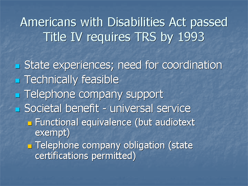 Americans with Disabilities Act passed Title IV requires TRS by 1993