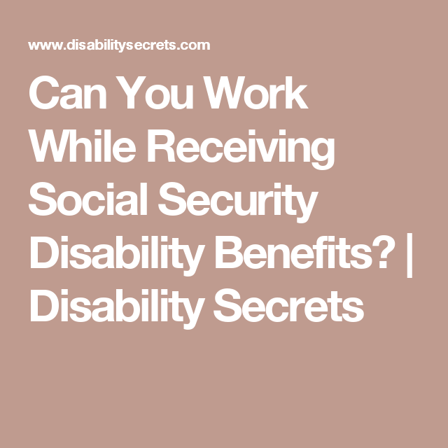 Can You Work While Receiving Social Security Disability ...