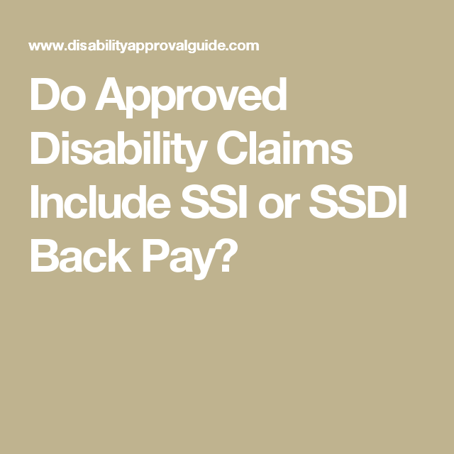 Do Approved Disability Claims Include SSI or SSDI Back Pay ...