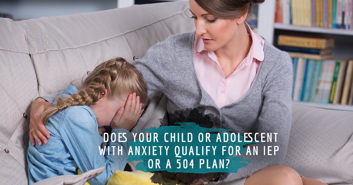 Does your child or adolescent need a 504 Plan or an IEP?