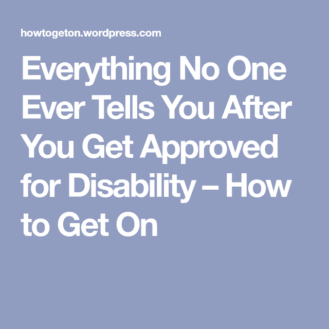 Everything No One Ever Tells You After You Get Approved for Disability ...