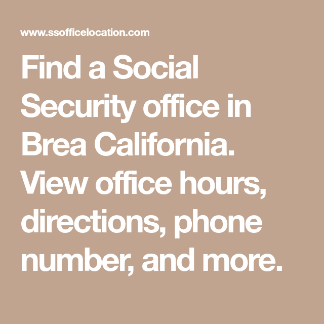 Find a Social Security office in Brea California. View office hours ...