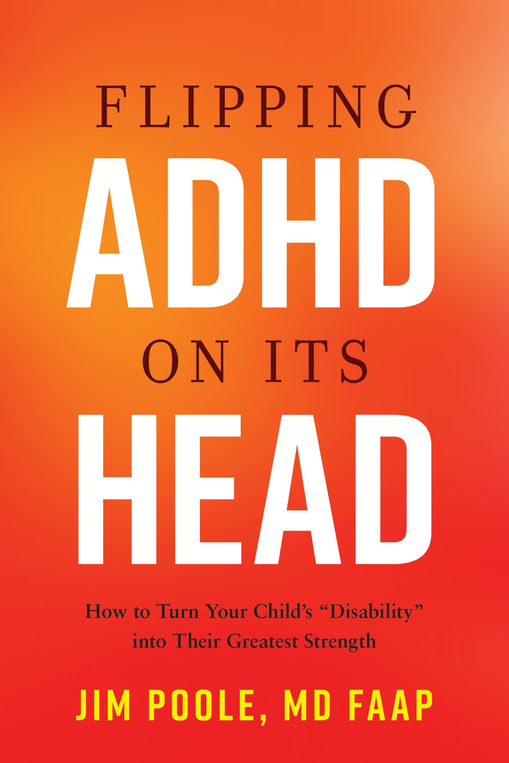 Flipping ADHD on Its Head : How to Turn Your Child