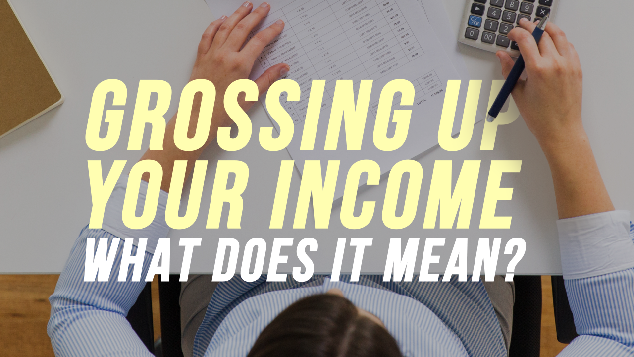 Grossing Up Your Income... what does that mean?