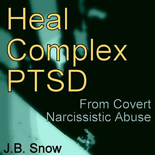 Heal Complex PTSD: From Covert Narcissistic Abuse by J.B. Snow ...