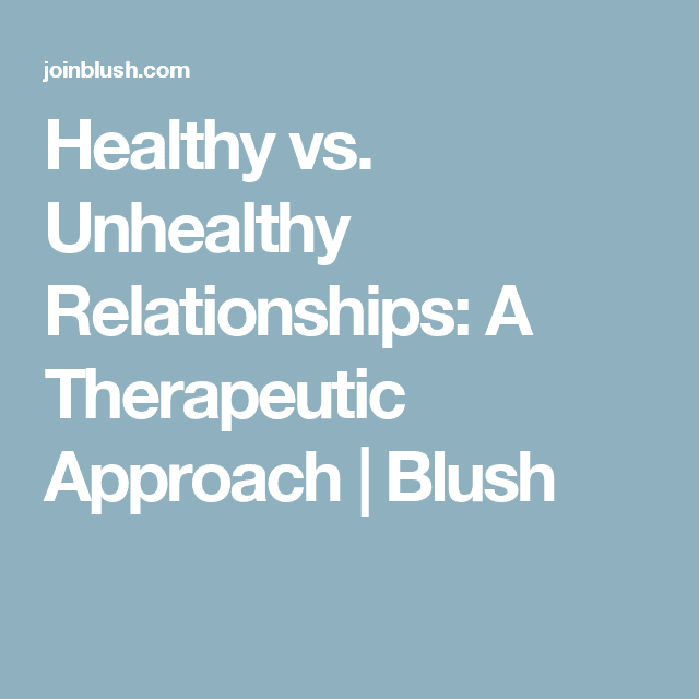 Healthy vs. Unhealthy Relationships: A Therapeutic Approach