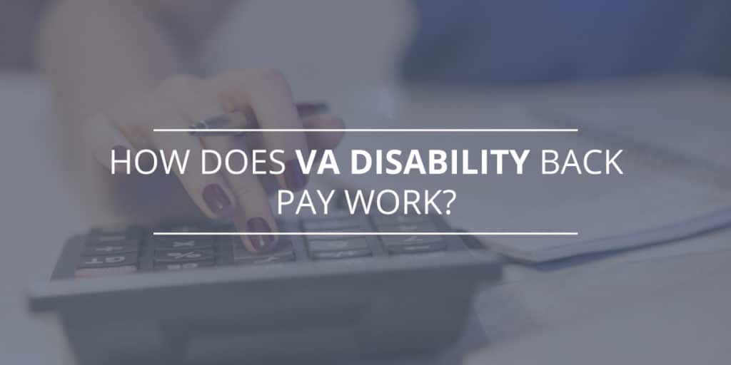 How Does VA Disability Back Pay Work?