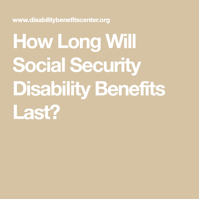 How Long Will Social Security Disability Benefits Last ...