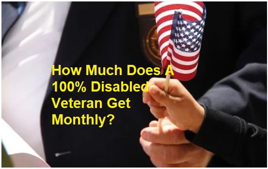 How Much Does A 100% Disable Veteran Get Monthly?