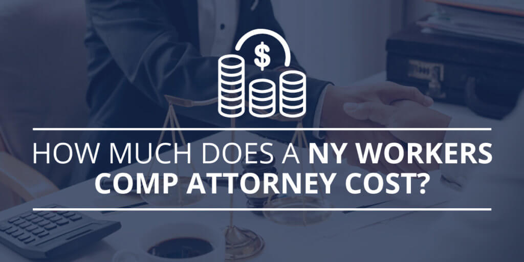 How Much Does a New York Workers Compensation Attorney Cost?
