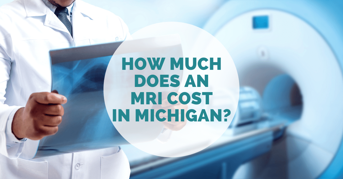 How Much Does An MRI Cost In Michigan: What You Need To Know