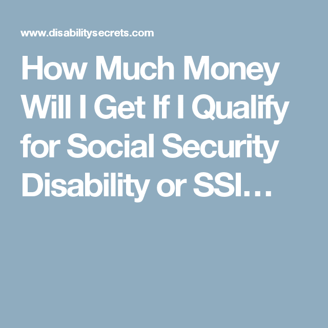 How Much Money Will I Get If I Qualify for Social Security Disability ...