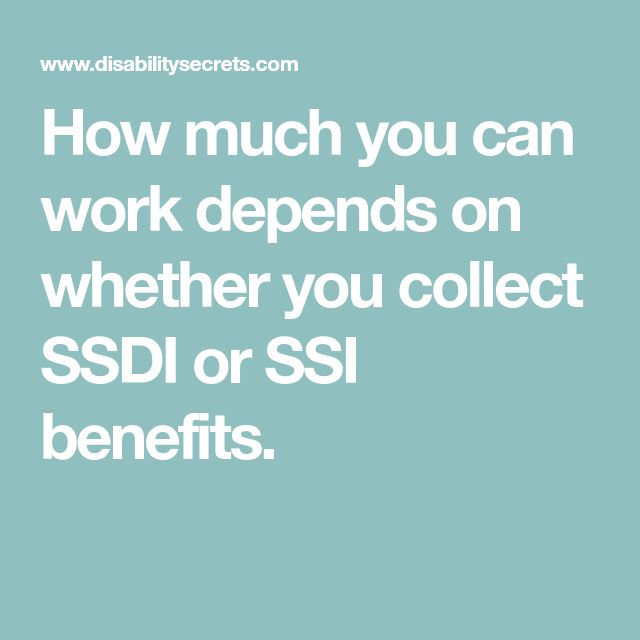 How much you can work depends on whether you collect SSDI ...