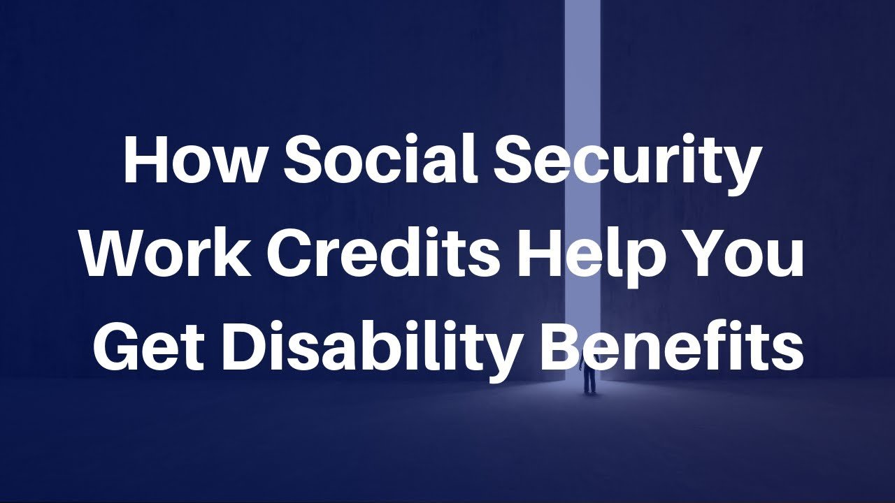 How Social Security Work Credits Help You Get Disability ...