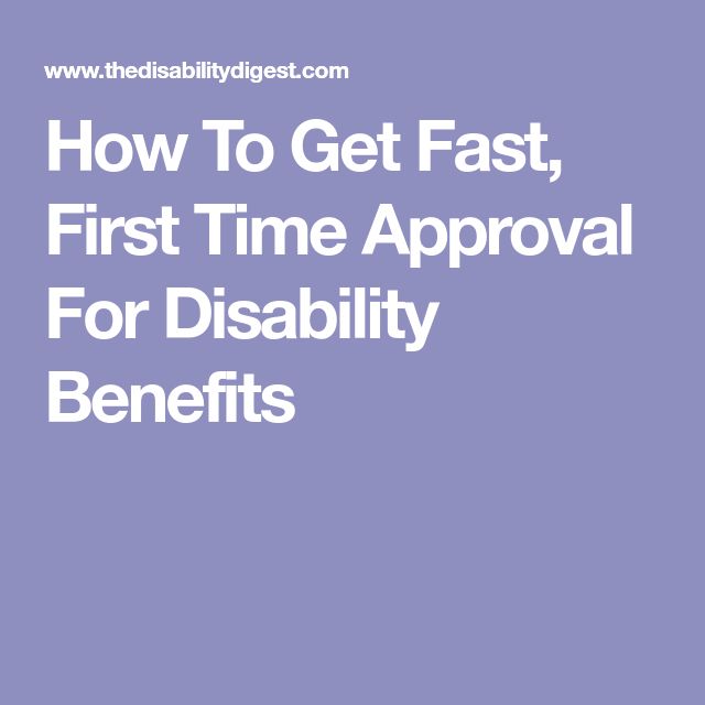 How To Get Fast, First Time Approval For Disability Benefits ...