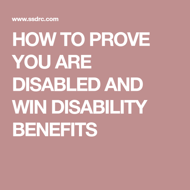 HOW TO PROVE YOU ARE DISABLED AND WIN DISABILITY BENEFITS