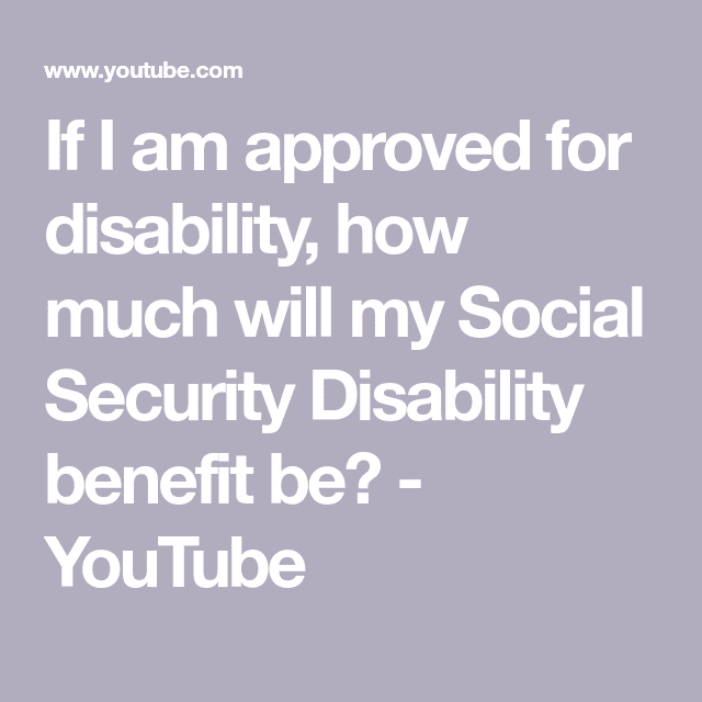 If I am approved for disability, how much will my Social Security ...