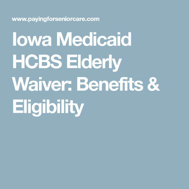 Iowa Medicaid HCBS Elderly Waiver: Benefits &  Eligibility