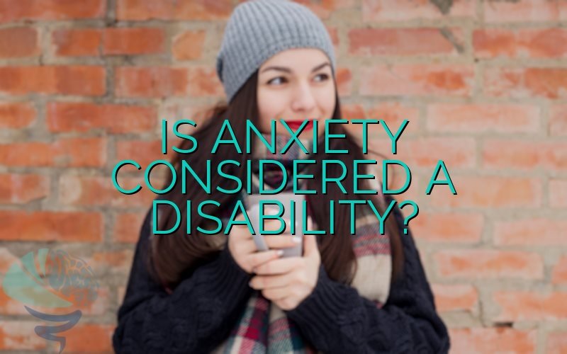 Is Anxiety Considered A Disability?
