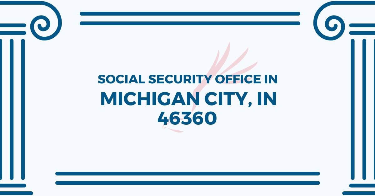 Michigan City Social Security Office â 636 Pine Street Ground Floor