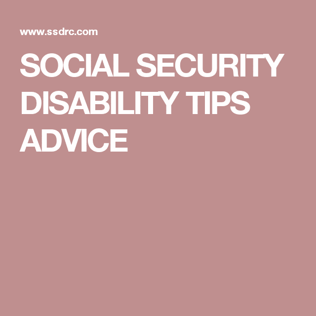 SOCIAL SECURITY DISABILITY TIPS ADVICE