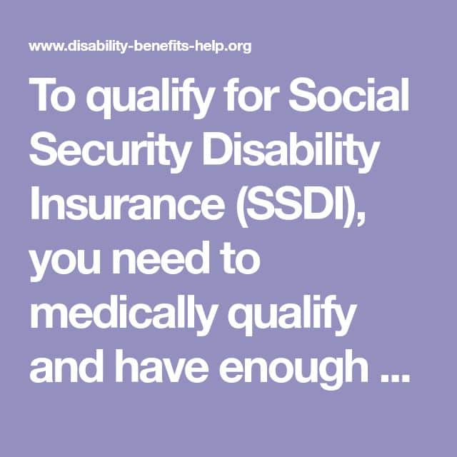 To qualify for Social Security Disability Insurance (SSDI), you need to ...