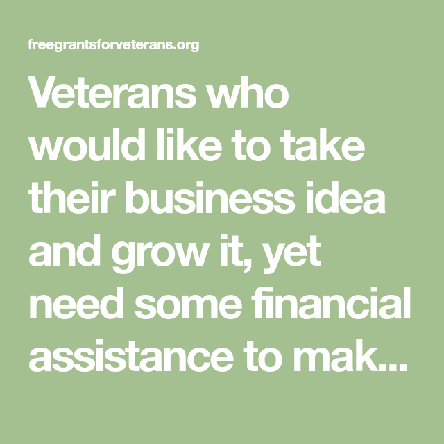 Veterans who would like to take their business idea and grow it, yet ...