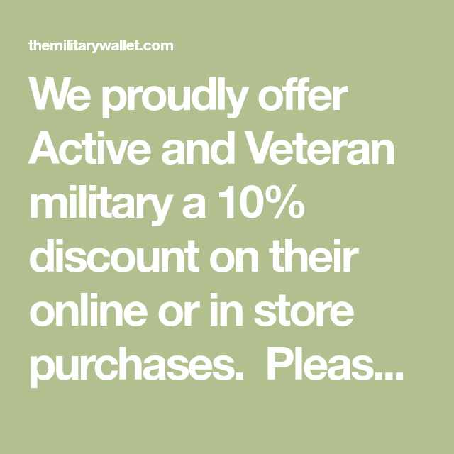 We proudly offer Active and Veteran military a 10% discount on their ...
