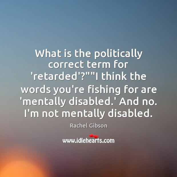 What is the politically correct term for âretardedâ?â?â?I think the words ...
