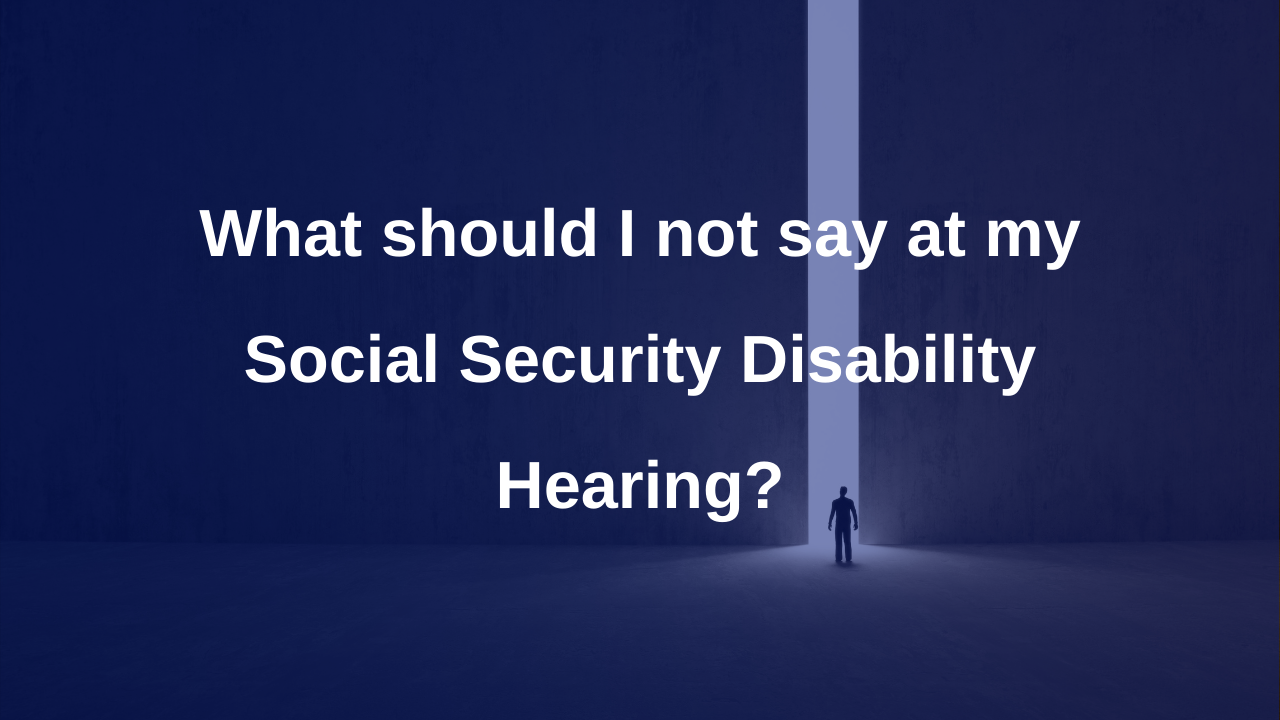 What should I not say at my Social Security Disability ...