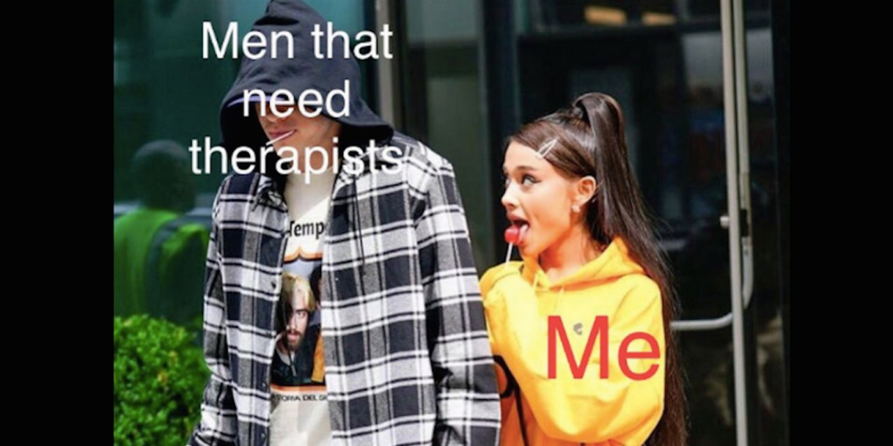 What the âMen That Need Therapistsâ Meme Means