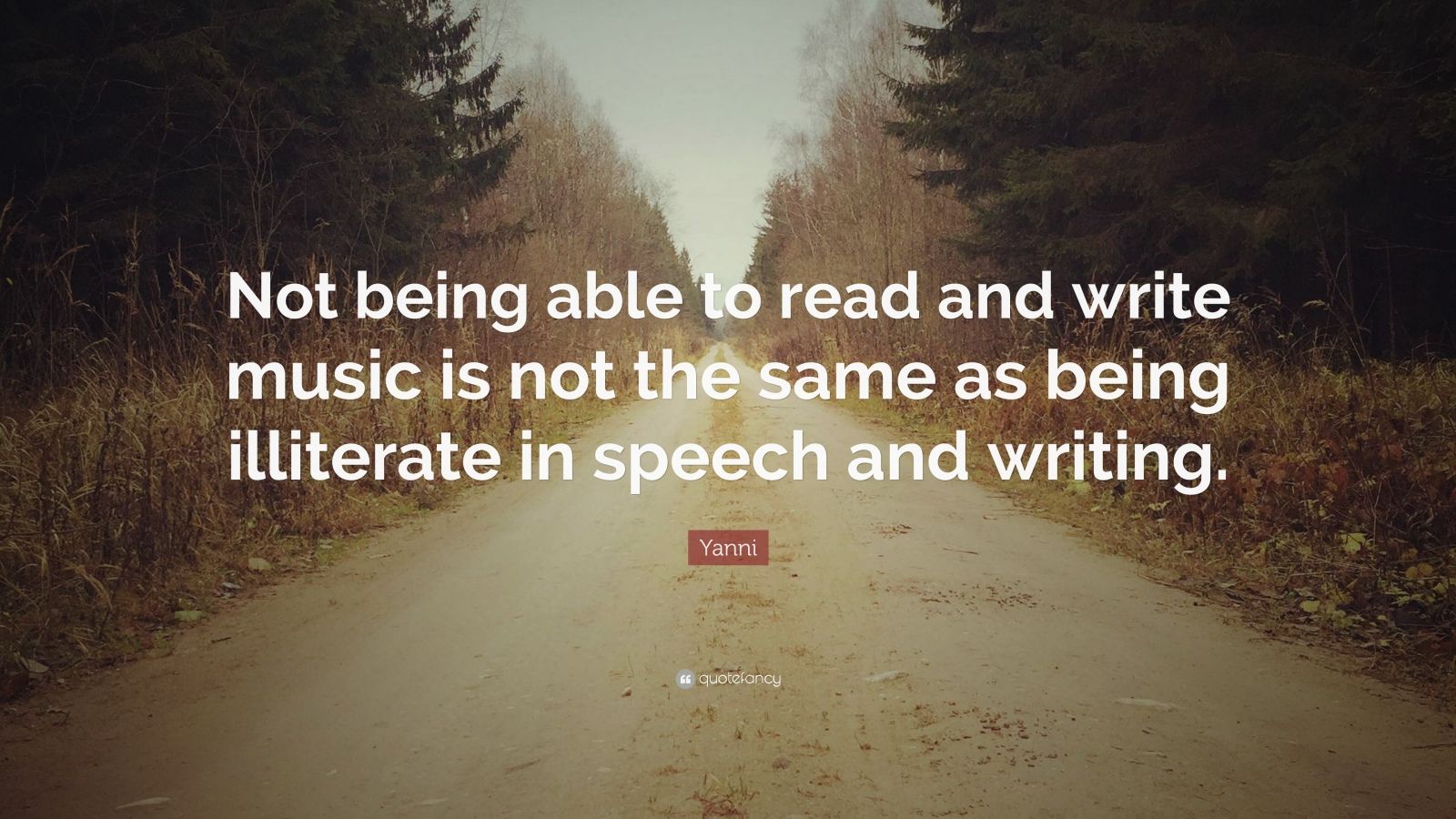 Yanni Quote: Not being able to read and write music is ...